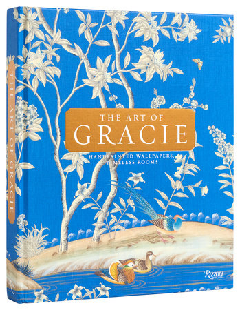 The Art of Gracie : Handpainted Wallpapers, Timeless Rooms